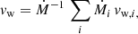 $$ \begin{aligned} { v}_{\rm w}&= \dot{M}^{-1} \, \sum _i \dot{M}_i \, { v}_{\mathrm{w, } i,} \end{aligned} $$