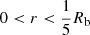 $ 0 < r < \frac{1}{5}R_{\mathrm{b}} $