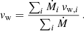 $$ \begin{aligned} v_{\rm w} = \frac{\sum _i \dot{M}_i \,v_{\mathrm{w, } i}}{\sum _i \dot{M}} \,. \end{aligned} $$