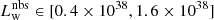 $ L_{\mathrm{w}}^{\mathrm{nbs}} \in [0.4\times 10^{38}, 1.6 \times 10^{38}] $