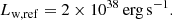 $$ \begin{aligned} L_{\rm w, ref}&=2\times 10^{38}\,\mathrm{erg}\,\mathrm{s}^{-1}. \end{aligned} $$