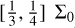 $\left[ {{1 \over 3},{1 \over 4}} \right]{{\rm{\Sigma }}_0}$