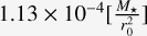 $1.13 \times {10^{ - 4}}\left[ {{{{M_ \star }} \over {r_0^2}}} \right]$
