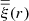 $ \overline{\overline{\xi}}(r) $