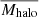 $ \overline{M_{\mathrm{halo}}} $