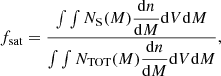 $$ \begin{aligned} f_{\rm sat} = \frac{\int \int N_{\rm S}(M)\dfrac{\mathrm{d}n}{\mathrm{d}M}\mathrm{d}V\mathrm{d}M}{\int \int N_{\rm TOT}(M)\dfrac{\mathrm{d}n}{\mathrm{d}M}\mathrm{d}V\mathrm{d}M}, \end{aligned} $$
