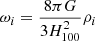 $ \omega_i=\dfrac{8\pi G}{3H^2_{100}}\rho_i $