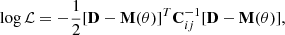 $$ \begin{aligned} \log \mathcal{L} = - \frac{1}{2}[\mathbf D -\mathbf M (\theta )]^T \mathbf{C }_{ij}^{-1}[\mathbf D -\mathbf M (\theta )], \end{aligned} $$