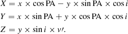 $$ \begin{aligned} \begin{aligned}&X = x \times \cos \mathrm{PA} - { y} \times \sin \mathrm{PA} \times \cos {i}\\&Y = x \times \sin \mathrm{PA} + { y} \times \cos \mathrm{PA} \times \cos {i}\\&Z = { y} \times \sin {i} \times v\prime . \end{aligned} \end{aligned} $$