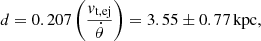 $$ \begin{aligned} d = 0.207 \left(\frac{v_{\rm t,ej}}{\dot{\theta }}\right) = 3.55 \pm 0.77 \,\mathrm{kpc}, \end{aligned} $$