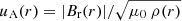 $ u_{\mathrm{A}}(r) = |B_{\mathrm{r}}(r)| /\sqrt{\mu_0 \: \rho(r)} $