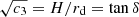 $ \sqrt{c_3}=H/r_{\mathrm{d}}=\tan{\delta} $