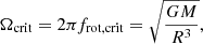 $$ \begin{aligned} \Omega _{\rm crit} = 2\pi f_{\rm rot, crit} = \sqrt{\frac{GM}{R^3}}, \end{aligned} $$