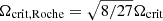 $ \Omega_{\mathrm{crit, Roche}} = \sqrt{8/27}\Omega_{\mathrm{crit}} $