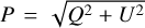 $P = \sqrt {{Q^2} + {U^2}} $