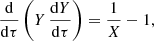 $$ \begin{aligned} \frac{\mathrm{d}}{\mathrm{d}\tau }\left( Y\,\frac{\mathrm{d}Y}{\mathrm{d}\tau } \right) = \frac{1}{X} - 1, \end{aligned} $$