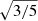$ \sqrt{3/5} $
