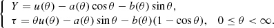 $$ \begin{aligned} \left\{ \begin{array}{ll} Y = u(\theta ) - a(\theta ) \cos \theta - b(\theta ) \sin \theta ,&\\ \tau = \theta u(\theta ) - a(\theta ) \sin \theta - b(\theta ) (1-\cos \theta ),&0 \le \theta < \infty . \end{array} \right. \end{aligned} $$