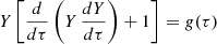 $$ \begin{aligned} Y \left[ \frac{d}{d\tau } \left( Y\,\frac{dY}{d\tau }\right) + 1 \right] = g(\tau ) \end{aligned} $$