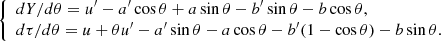$$ \begin{aligned} \left\{ \begin{array}{ll} dY/d\theta = u^{\prime } -a^{\prime }\cos \theta + a\sin \theta - b^{\prime }\sin \theta - b\cos \theta ,&\\ d\tau /d\theta = u + \theta u^{\prime } -a^{\prime }\sin \theta - a\cos \theta - b^{\prime }(1-\cos \theta ) - b\sin \theta .&\end{array} \right. \end{aligned} $$