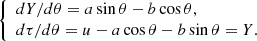 $$ \begin{aligned} \left\{ \begin{array}{ll} dY/d\theta = a\sin \theta - b\cos \theta ,&\\ d\tau /d\theta = u - a\cos \theta - b\sin \theta = Y.&\end{array} \right. \end{aligned} $$