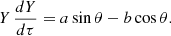 $$ \begin{aligned} Y\, \frac{dY}{d\tau } = a\sin \theta - b\cos \theta . \end{aligned} $$