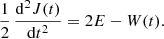 $$ \begin{aligned} \frac{1}{2}\,\frac{\mathrm{d}^2 J(t)}{\mathrm{d}t^2} = 2E - W(t). \end{aligned} $$