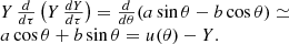 $$ \begin{aligned} \begin{array}{ll} Y\,\frac{d}{d\tau } \left( Y\, \frac{dY}{d\tau } \right) = \frac{d}{d\theta } (a\sin \theta - b\cos \theta ) \simeq&\\ a\cos \theta + b\sin \theta = u(\theta ) - Y.&\\ \end{array} \end{aligned} $$