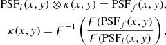 $$ \begin{aligned} \mathrm{PSF}_i(x,y)\otimes \kappa (x,y) = \mathrm{PSF}_f(x,y), \\ \kappa (x,y) = \digamma ^{-1}\left(\frac{\digamma (\mathrm{PSF}_f(x,y)}{\digamma (\mathrm{PSF}_i(x,y)}\right), \end{aligned} $$