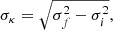 $$ \begin{aligned} \sigma _\kappa = \sqrt{\sigma _f^2-\sigma _i^2}, \end{aligned} $$