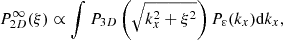 $$ \begin{aligned} P_{2D}^{\infty }(\xi ) \propto \int P_{3D}\left( \sqrt{k_x^2 + \xi ^2} \right) P_{\varepsilon }(k_x) \mathrm{d} k_x ,\end{aligned} $$