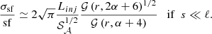 $$ \frac{\sigma _{\rm sf}}{\mathrm{sf}} \simeq 2 \sqrt{\pi } \frac{L_{inj}}{\mathcal{S} _{\mathcal{A} }^{1/2}} \frac{\mathcal{G} \left(r, 2 \alpha +6 \right)^{1/2}}{\mathcal{G} \left(r, \alpha +4 \right)}\quad {\mathrm{if}\ \ s \ll \ell .} $$