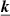 $ \boldsymbol{\underline{k}} $