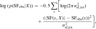 $$ \begin{aligned} \log \left(p(\mathrm{SF}_{\rm obs} | X)\right)&= -0.5 \sum _{s} \biggl [ \log (2 \pi \sigma _{\mathrm{sf, tot}}^2) \nonumber \\&\quad + \frac{( \langle \mathrm{SF}(s, X) \rangle - \mathrm{SF}_{\rm obs}(s))^2}{\sigma _{\mathrm{sf, tot}}^2} \biggr ], \end{aligned} $$