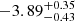 $ -3.89^{+0.35}_{-0.43} $