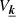 $ V_{\boldsymbol{\underline{k}}} $