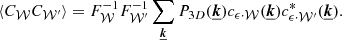 $$ \begin{aligned} \langle C_{\mathcal{W} } C_{\mathcal{W} ^{\prime }} \rangle = F_{\mathcal{W} }^{-1} F_{\mathcal{W} ^{\prime }}^{-1} \sum _{\boldsymbol{\underline{k}}} P_{3D}(\boldsymbol{\underline{k}}) c_{\epsilon \cdot \mathcal{W} }(\boldsymbol{\underline{k}}) c_{\epsilon \cdot \mathcal{W} ^{\prime }}^*(\boldsymbol{\underline{k}}). \end{aligned} $$