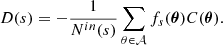 $$ \begin{aligned} D(s) = - \frac{1}{N^{in}(s)} \sum _{\theta \in \mathcal{A} } f_s(\boldsymbol{\theta }) C(\boldsymbol{\theta }). \end{aligned} $$