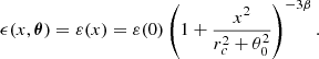 $$ \begin{aligned} \epsilon (x, \boldsymbol{\theta }) = \varepsilon (x) = \varepsilon (0)\left( 1+ \frac{x^2}{r_c^2 + \theta _0^2} \right)^{-3 \beta } .\end{aligned} $$