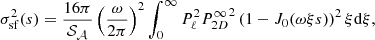 $$ \begin{aligned} {\sigma _{\rm sf}^2}(s) = \frac{16 \pi }{\mathcal{S} _{\mathcal{A} }} \left(\frac{\omega }{2 \pi }\right)^2 \int _{0}^{\infty } P_{\ell }^2 {P_{2D}^{\infty }}^2 \left(1 - J_0(\omega \xi s) \right)^2 \xi \mathrm{d} \xi ,\end{aligned} $$