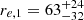 $ r_{e,1} = 63^{+24}_{-32} $