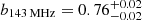 $ b_{143\,\mathrm{MHz}} = 0.76^{+0.02}_{-0.02} $