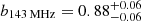 $ b_{143\,\mathrm{MHz}} = 0.88^{+0.06}_{-0.06} $