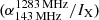 $ (\alpha^{1283\,{\mathrm{MHz}}}_{143\,{\mathrm{MHz}}} / I_{\mathrm{X}}) $