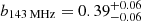 $ b_{\mathrm{143 \, MHz}} = 0.39^{+0.06}_{-0.06} $