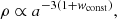 $$ \begin{aligned} \rho \propto a^{-3 (1 + w_{\rm const})}, \end{aligned} $$