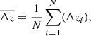 $$ \begin{aligned} \overline{\Delta z} = \frac{1}{N}\sum _{i=1}^N (\Delta z_i), \end{aligned} $$