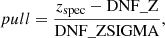 $$ \begin{aligned}pull = \frac{z_{\rm spec} - \mathrm{DNF\_Z}}{{\mathrm{DNF\_ZSIGMA}}}, \end{aligned} $$