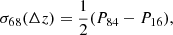 $$ \begin{aligned} \sigma _{68}(\Delta z) = \frac{1}{2}(P_{84} - P_{16}), \end{aligned} $$