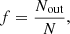 $$ \begin{aligned}f = \frac{N_{\rm out}}{N}, \end{aligned} $$